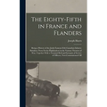 The Eighty-fifth in France and Flanders; Being a History of the Justly Famous 85th Canadian Infantry Battalion (Nova Scotia Highlanders) in the Variou