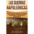 Las Guerras Napoleónicas: Una guía fascinante de los conflictos que comenzaron entre el Reino Unido y Francia durante el gobierno de Napoleón Bonapart