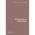 Dimensions. Journal of Architectural Knowledge: Vol. 4, No. 7/2024: Architecture as Intervention