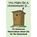 You Might Be A Homesteader If... 52 Humorous Observations About Life On The Homestead: This clean joke book for adults offers the funniest collection