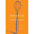 How to Cook Revised Edition: An Easy and Imaginative Guide for the Beginner