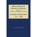 Births, Marriages, Baptisms and Deaths From The Records Of The Town And Churches In Coventry, Connecticut, 1711-1844
