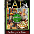 Eat Clean, Feel Great: A 30-Day Whole Food Cookbook for Beginners With Healthy Recipes Inclusive