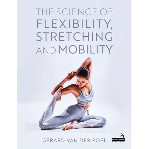 The Science of Flexibility, Stretching and Mobility