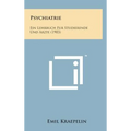 Psychiatrie: Ein Lehrbuch Fur Studierende Und Arzte (1903)