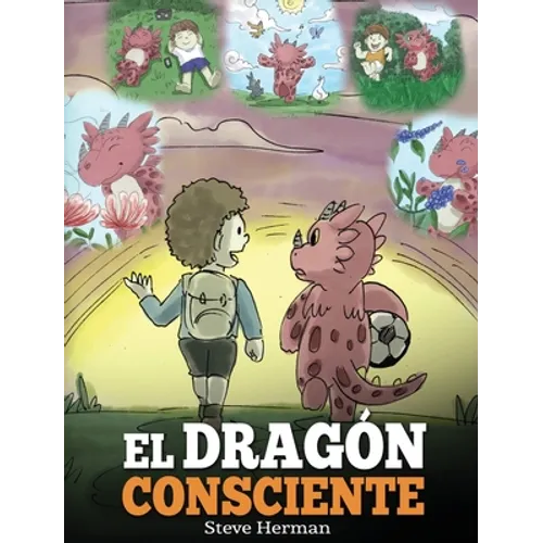El Dragón Consciente: (The Mindful Dragon) Un libro de dragones sobre la conciencia plena. Un adorable cuento infantil para enseñar a los niños sobre