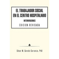 El Trabajador Social en el Centro Hospitalario Intervenciones Edicion Revisada