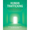 Human Trafficking: Applying Research, Theory, and Case Studies for Criminal Justice, Law, and Policymakers