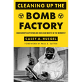 Cleaning Up the Bomb Factory: Grassroots Activism and Nuclear Waste in the Midwest