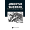 Adventures in Quantumland: Exploring Our Unseen Reality