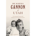 Dr. Martha Cannon of Utah: The Unexpected Victorian Life of America's First Female State Senator
