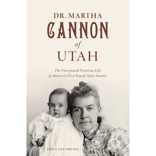 Dr. Martha Cannon of Utah: The Unexpected Victorian Life of America's First Female State Senator