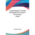 Cosmetiologia O Tratado Del Mundo En General Y De Su Causa (1865)