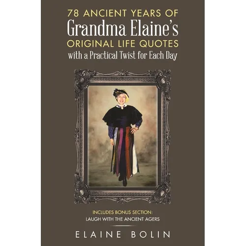 78 Ancient Years of Grandma Elaine's Original Life Quotes: With a Practical Twist for Each Day