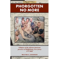 Phorgotten No More: Glimpses of the African-American Presence in Phillipsburg, NJ 1777-2021