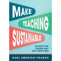 Make Teaching Sustainable: Six Shifts That Teachers Want and Students Need