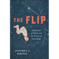 The Flip: Epiphanies of Mind and the Future of Knowledge