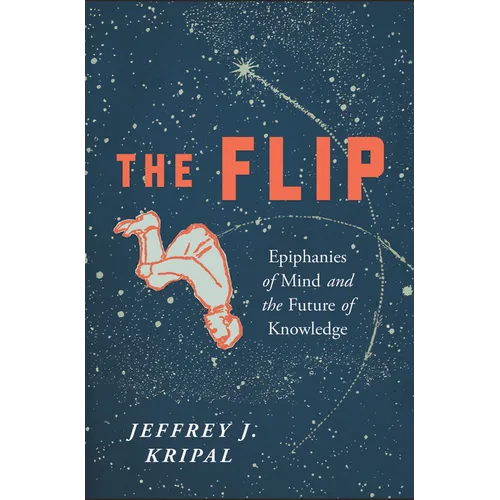 The Flip: Epiphanies of Mind and the Future of Knowledge