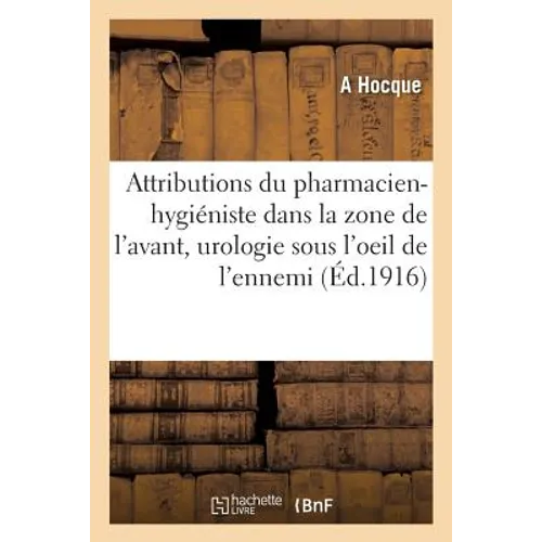 Attributions Du Pharmacien-Hygiéniste Dans La Zone de l'Avant, l'Urologie Sous l'Oeil de l'Ennemi