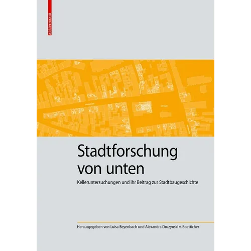Stadtforschung Von Unten: Kelleruntersuchungen Und Ihr Beitrag Zur Stadtbaugeschichte