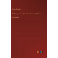 An Essay Towards a New Theory of Vision: in large print