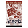 Anatevka: Die Geschichte von Tewje, dem Milchmann: Ein Klassiker der jiddischen Literatur