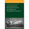 Arab Nationalism, Decolonization and the Making of a Transregional Literature
