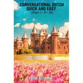 Conversational Dutch Quick and Easy - Part 1, 2, and 3