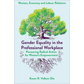 Gender Equality in the Professional Workplace: Pioneering Radical Action for Women's Empowerment