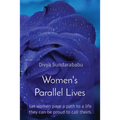 Women's Parallel Lives: Let women pave a path to a life they can be proud to call theirs.