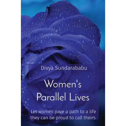 Women's Parallel Lives: Let women pave a path to a life they can be proud to call theirs.