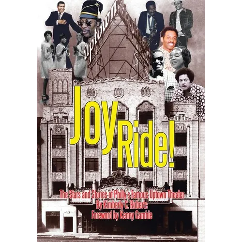 Joy Ride! the Stars and Stories of Philly's Famous Uptown Theater