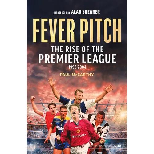 Fever Pitch: The Rise of the Premier League 1992-2004