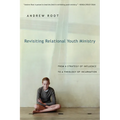 Revisiting Relational Youth Ministry: From a Strategy of Influence to a Theology of Incarnation
