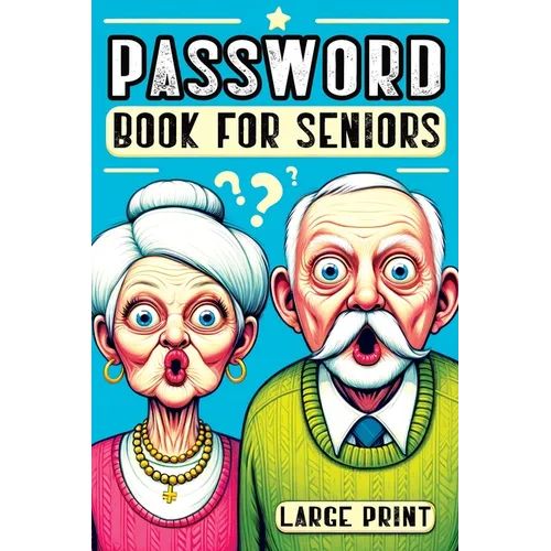 Password Book for Seniors: Personal Internet Organizer for Usernames, Logins, Web Addresses, Alphabetically Sorted for Easy Access with Large Pri