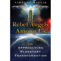 The Rebel Angels Among Us: The Approaching Planetary Transformation