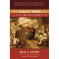 The Layman's Manual on Christian Apologetics: Bridging the Essentials of Apologetics from the Ivory Tower to the Everyday Christian
