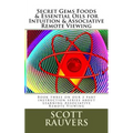 Secret Gems Foods & Essential Oils for Intuition & Associative Remote Viewing: Book three on our 3 part instruction series about Learning Associative