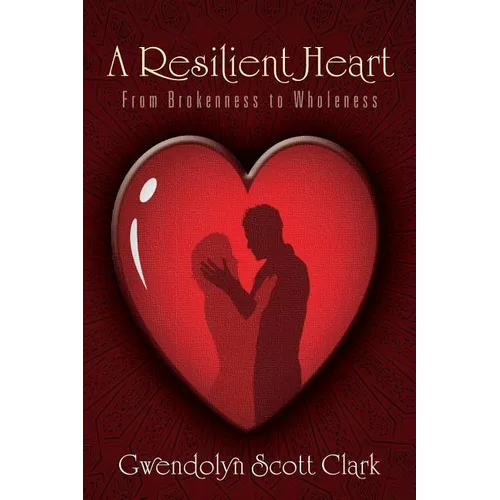 A Resilient Heart: From Brokenness to Wholeness