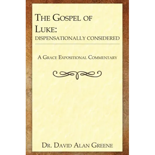 The Gospel of Luke: Dispensationally Considered