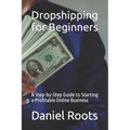 Dropshipping for Beginners: A Step-by-Step Guide to Starting a Profitable Online Business