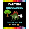 Farting dinosaurs coloring book for kids ages 4-8: Funny & hilarious collection of amazing dinosaurs: Coloring book for kids, toddlers, boys & girls: