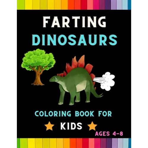 Farting dinosaurs coloring book for kids ages 4-8: Funny & hilarious collection of amazing dinosaurs: Coloring book for kids, toddlers, boys & girls: