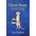 Chaotic Beauty: Poems, nonsense, trivia, recipes, nonsense, lyrics and nonsense
