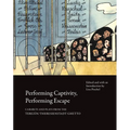 Performing Captivity, Performing Escape: Cabarets and Plays from the Terezín/Theresienstadt Ghetto