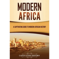 Modern Africa: A Captivating Guide to Modern African History
