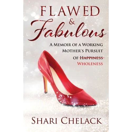 Flawed & Fabulous: A Memoir of a Working Mother's Pursuit of Wholeness