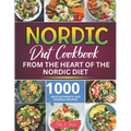 Nordic Diet Cookbook: 1000 Days Authentic and Nourish recipes from the Heart of the Nordic Diet