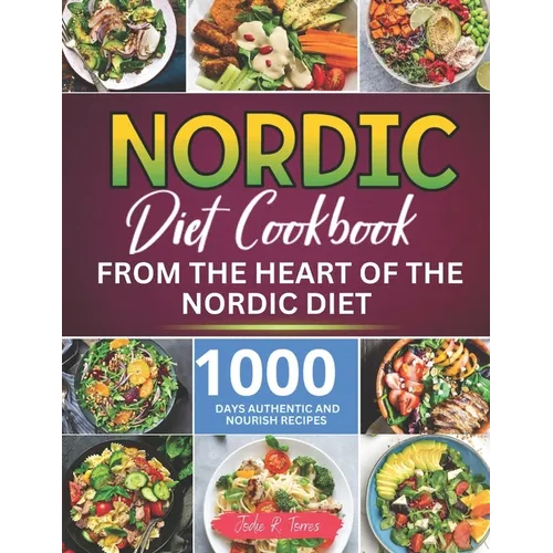 Nordic Diet Cookbook: 1000 Days Authentic and Nourish recipes from the Heart of the Nordic Diet