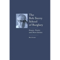 The Bob Sterry School of Burglary: Essays, Poetry and Short Stories